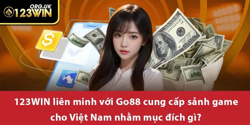 123WIN liên minh với Go88 cung cấp sảnh game cho Việt Nam nhằm mục đích gì?
