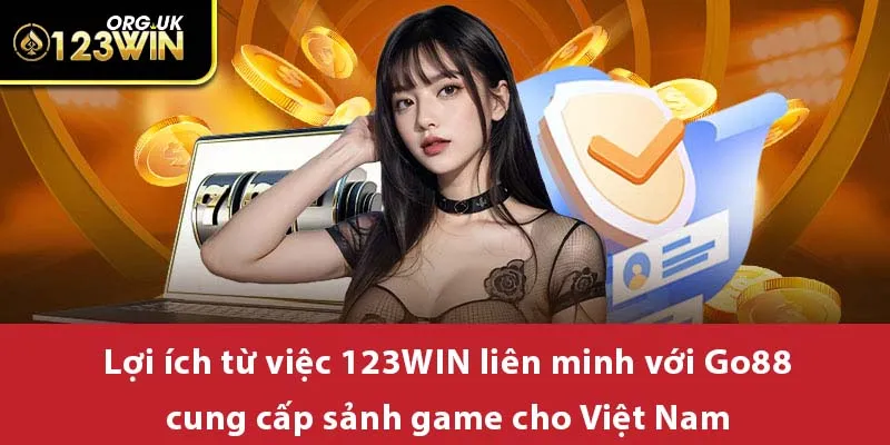 Lợi ích từ việc 123WIN liên minh với Go88 cung cấp sảnh game cho Việt Nam